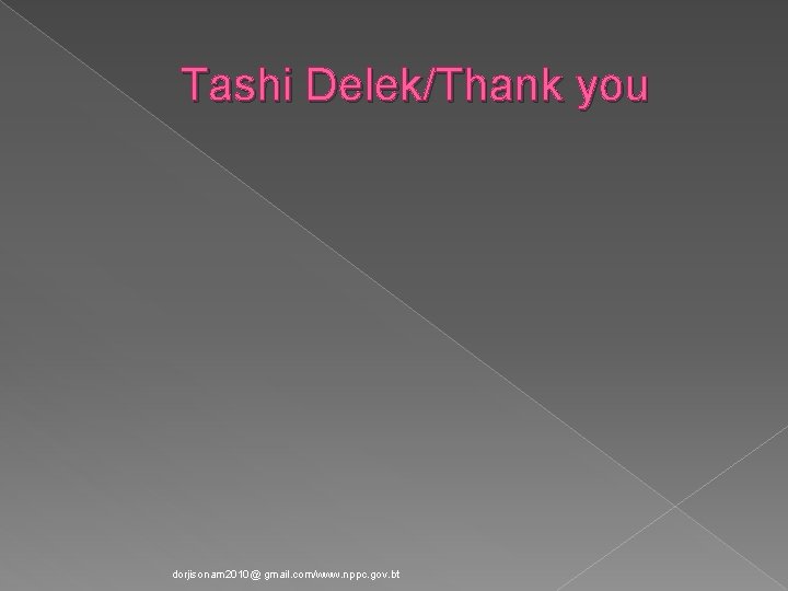 Tashi Delek/Thank you dorjisonam 2010@ gmail. com/www. nppc. gov. bt 