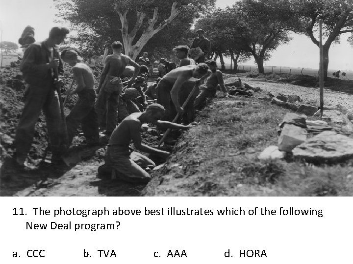 11. The photograph above best illustrates which of the following New Deal program? a.