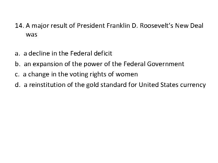 14. A major result of President Franklin D. Roosevelt’s New Deal was a. b.