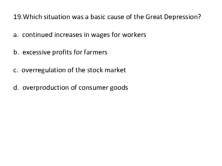 19. Which situation was a basic cause of the Great Depression? a. continued increases