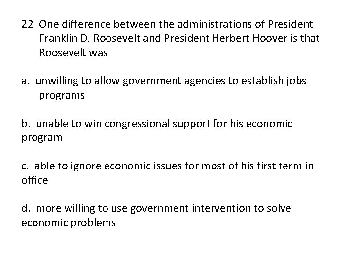 22. One difference between the administrations of President Franklin D. Roosevelt and President Herbert