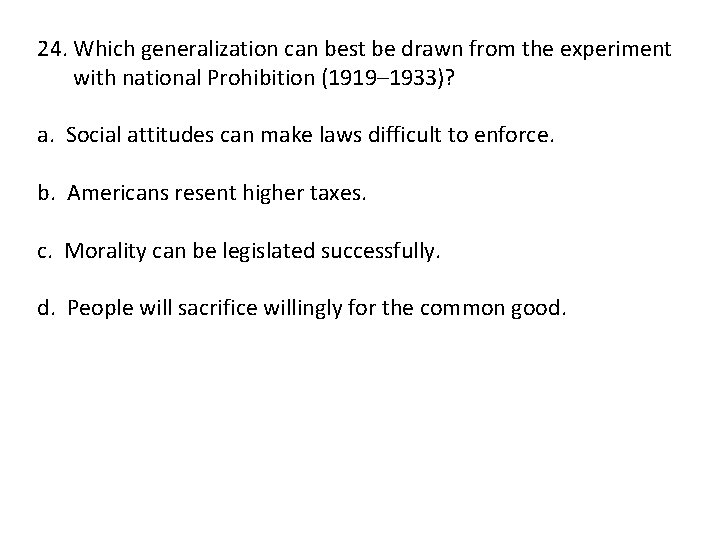 24. Which generalization can best be drawn from the experiment with national Prohibition (1919–