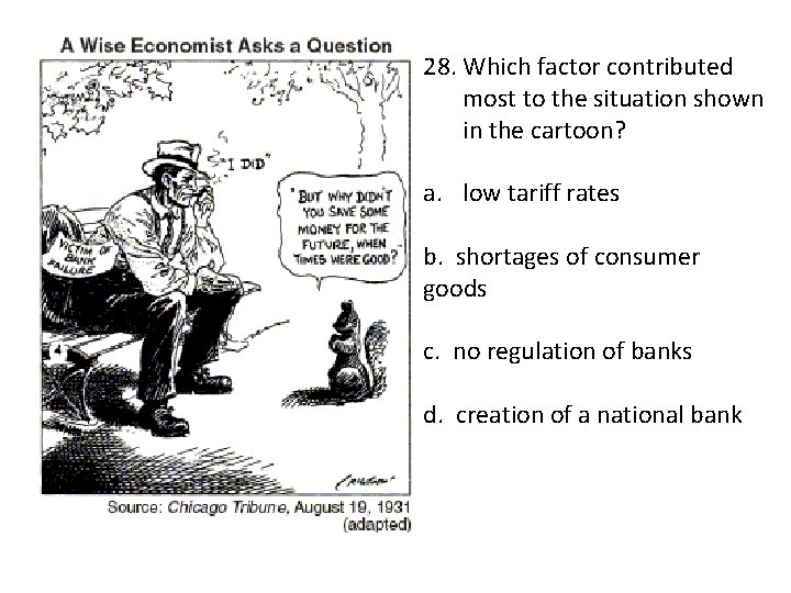 28. Which factor contributed most to the situation shown in the cartoon? a. low