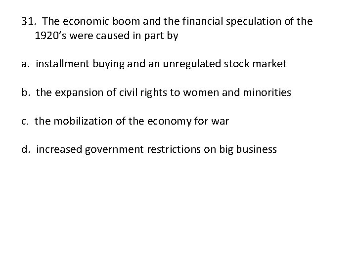 31. The economic boom and the financial speculation of the 1920’s were caused in