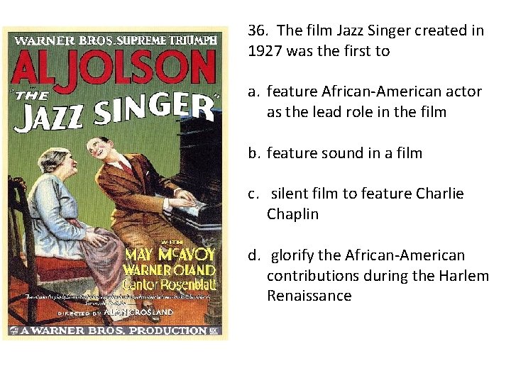 36. The film Jazz Singer created in 1927 was the first to a. feature