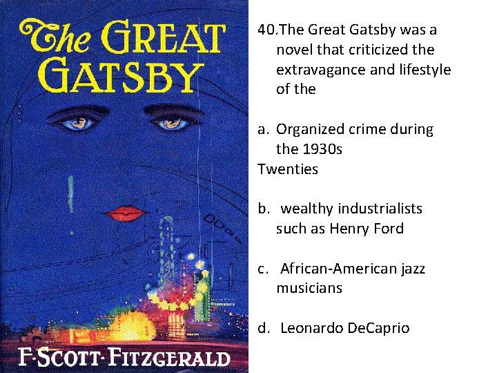 40. The Great Gatsby was a novel that criticized the extravagance and lifestyle of