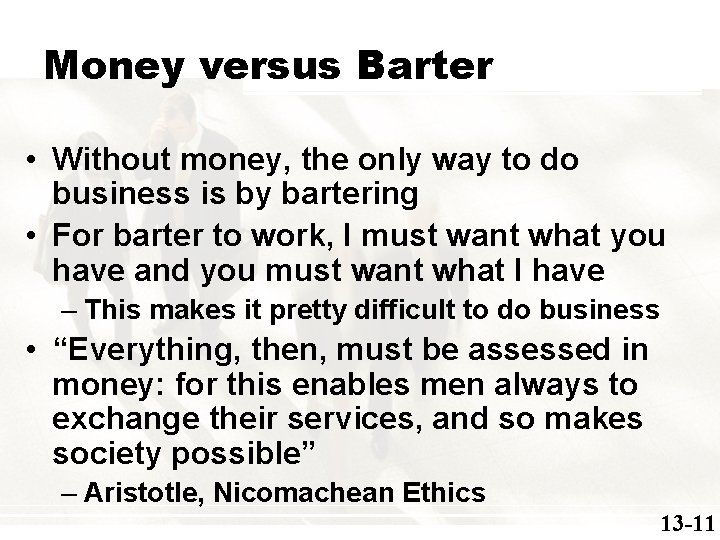 Money versus Barter • Without money, the only way to do business is by