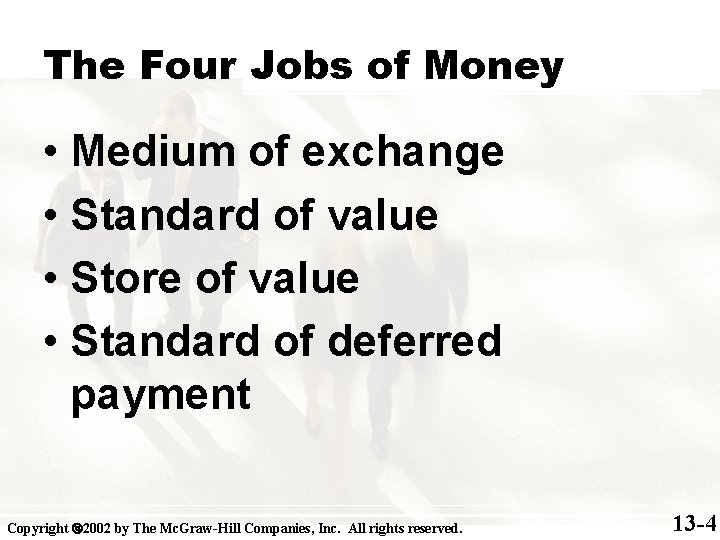 The Four Jobs of Money • Medium of exchange • Standard of value •
