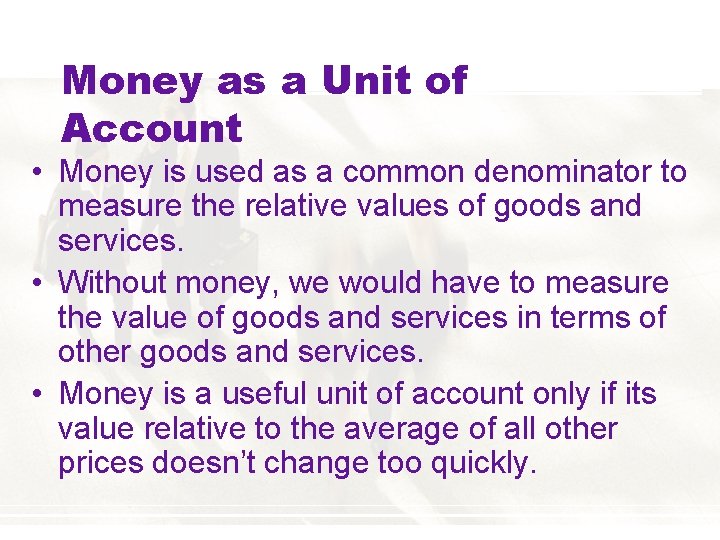 Money as a Unit of Account • Money is used as a common denominator