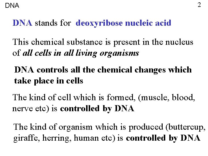 DNA 2 DNA stands for deoxyribose nucleic acid This chemical substance is present in