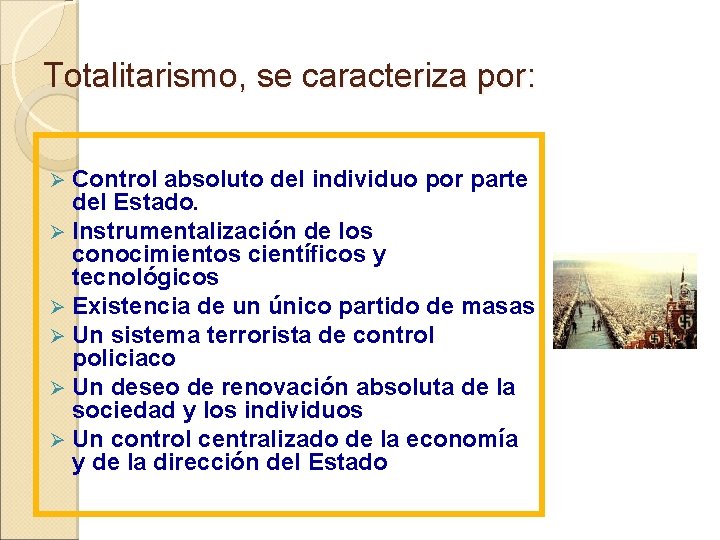 Totalitarismo, se caracteriza por: Control absoluto del individuo por parte del Estado. Ø Instrumentalización