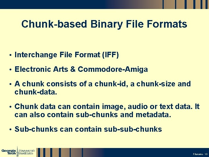 Chunk-based Binary File Formats • Interchange File Format (IFF) • Electronic Arts & Commodore-Amiga