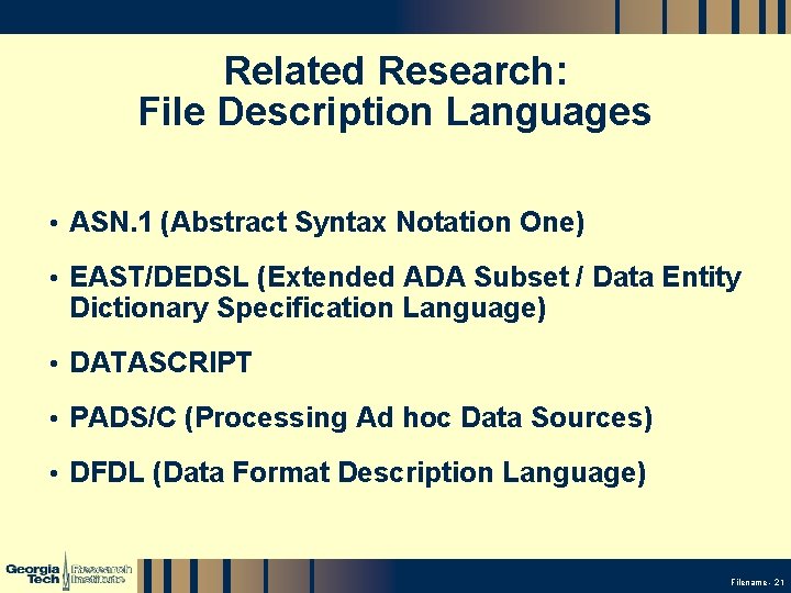 Related Research: File Description Languages • ASN. 1 (Abstract Syntax Notation One) • EAST/DEDSL