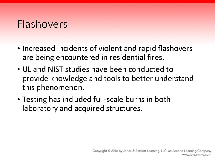 Flashovers • Increased incidents of violent and rapid flashovers are being encountered in residential