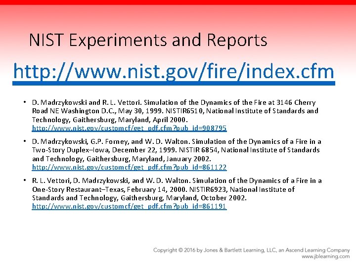 NIST Experiments and Reports http: //www. nist. gov/fire/index. cfm • D. Madrzykowski and R.