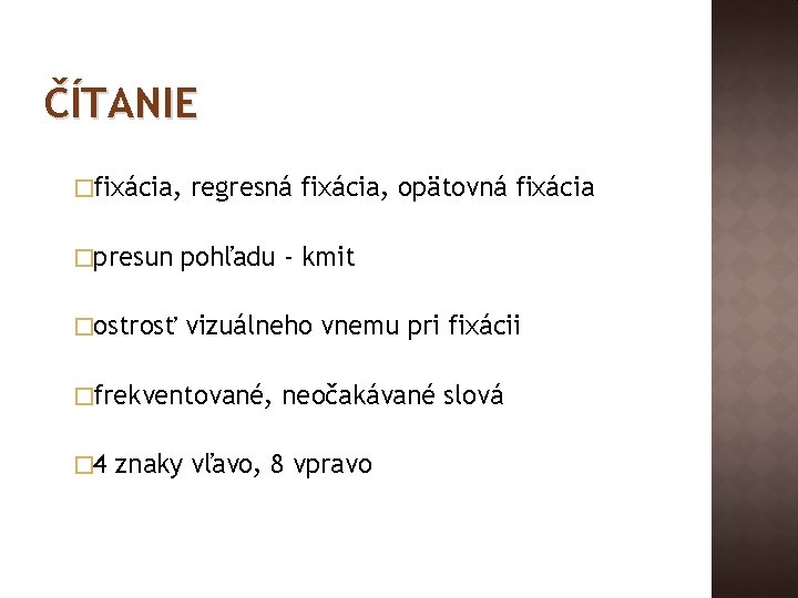 ČÍTANIE �fixácia, regresná fixácia, opätovná fixácia �presun pohľadu - kmit �ostrosť vizuálneho vnemu pri