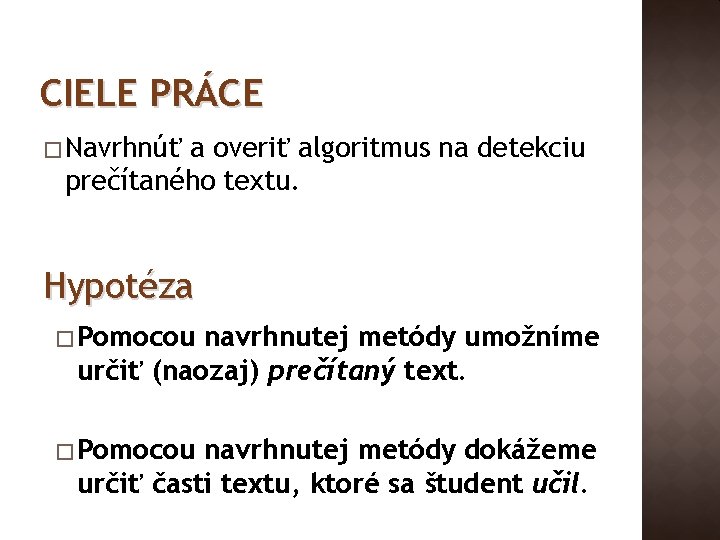 CIELE PRÁCE � Navrhnúť a overiť algoritmus na detekciu prečítaného textu. Hypotéza � Pomocou