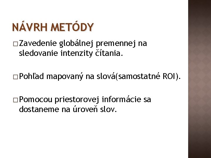 NÁVRH METÓDY � Zavedenie globálnej premennej na sledovanie intenzity čítania. � Pohľad mapovaný na