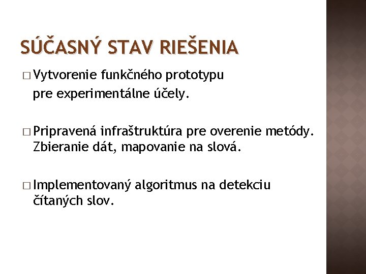SÚČASNÝ STAV RIEŠENIA � Vytvorenie funkčného prototypu pre experimentálne účely. � Pripravená infraštruktúra pre