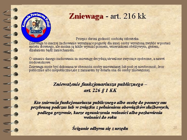 Zniewaga - art. 216 kk Przepis chroni godność osobistą człowieka. Zniewaga to inaczej zachowanie