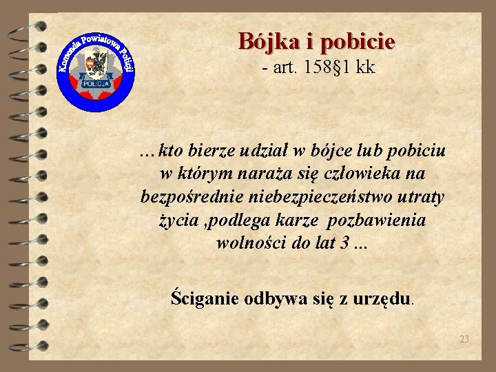 Bójka i pobicie - art. 158§ 1 kk …kto bierze udział w bójce lub