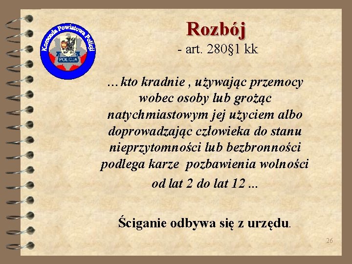 Rozbój - art. 280§ 1 kk …kto kradnie , używając przemocy wobec osoby lub