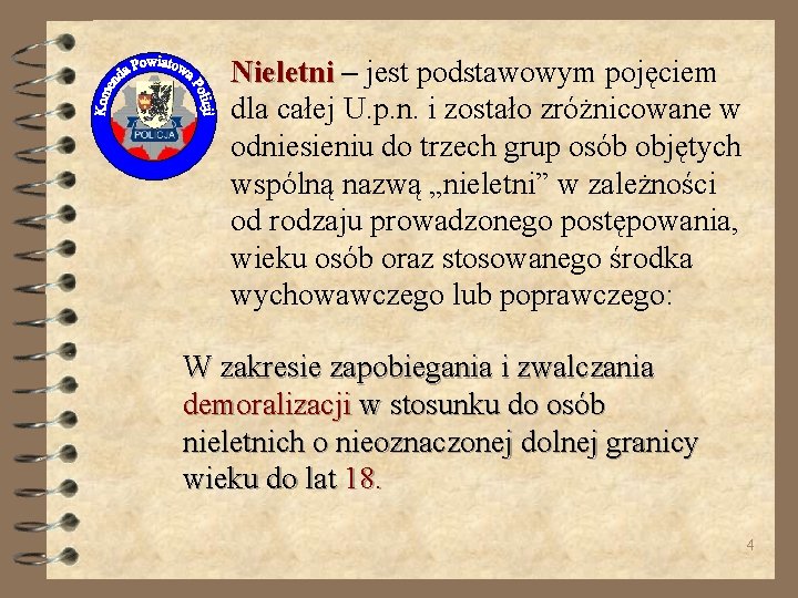 Nieletni – jest podstawowym pojęciem dla całej U. p. n. i zostało zróżnicowane w