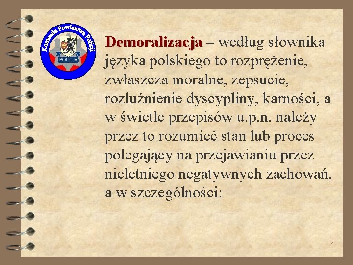 Demoralizacja – według słownika języka polskiego to rozprężenie, zwłaszcza moralne, zepsucie, rozluźnienie dyscypliny, karności,