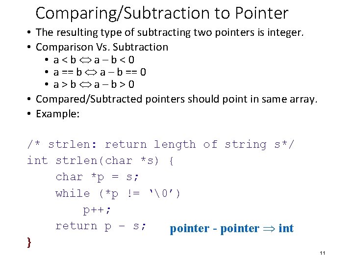 Comparing/Subtraction to Pointer • The resulting type of subtracting two pointers is integer. •