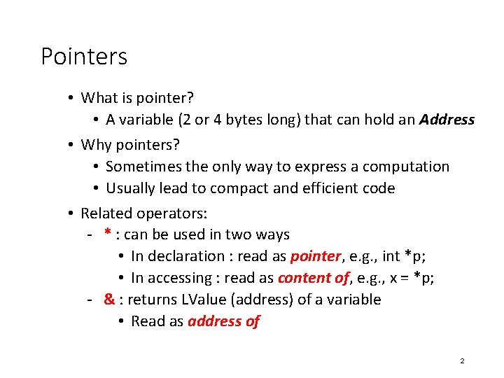 Pointers • What is pointer? • A variable (2 or 4 bytes long) that