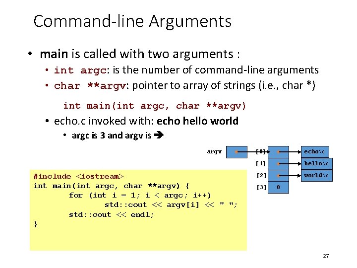 Command-line Arguments • main is called with two arguments : • int argc: is