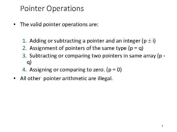 Pointer Operations • The valid pointer operations are: 1. Adding or subtracting a pointer