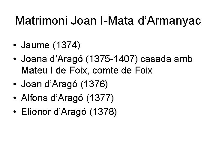 Matrimoni Joan I-Mata d’Armanyac • Jaume (1374) • Joana d’Aragó (1375 -1407) casada amb