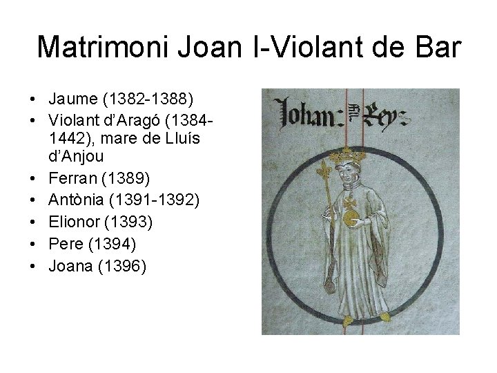 Matrimoni Joan I-Violant de Bar • Jaume (1382 -1388) • Violant d’Aragó (13841442), mare