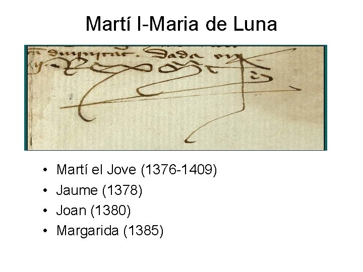 Martí I-Maria de Luna • • Martí el Jove (1376 -1409) Jaume (1378) Joan