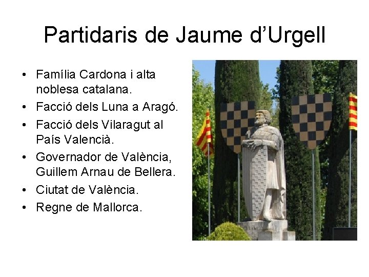 Partidaris de Jaume d’Urgell • Família Cardona i alta noblesa catalana. • Facció dels