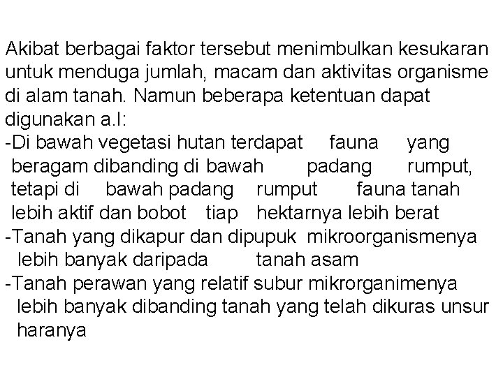 Akibat berbagai faktor tersebut menimbulkan kesukaran untuk menduga jumlah, macam dan aktivitas organisme di