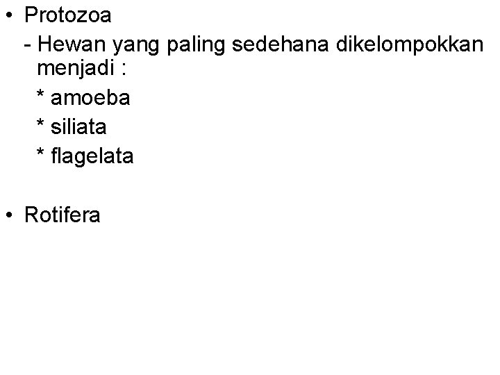  • Protozoa - Hewan yang paling sedehana dikelompokkan menjadi : * amoeba *