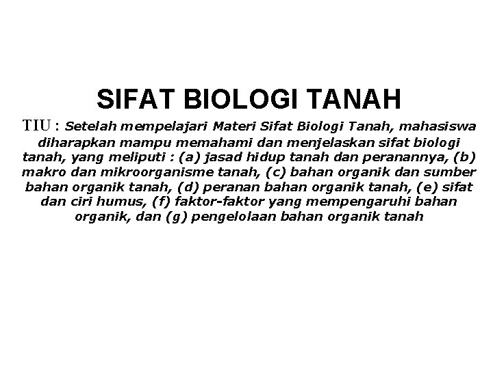 SIFAT BIOLOGI TANAH TIU : Setelah mempelajari Materi Sifat Biologi Tanah, mahasiswa diharapkan mampu