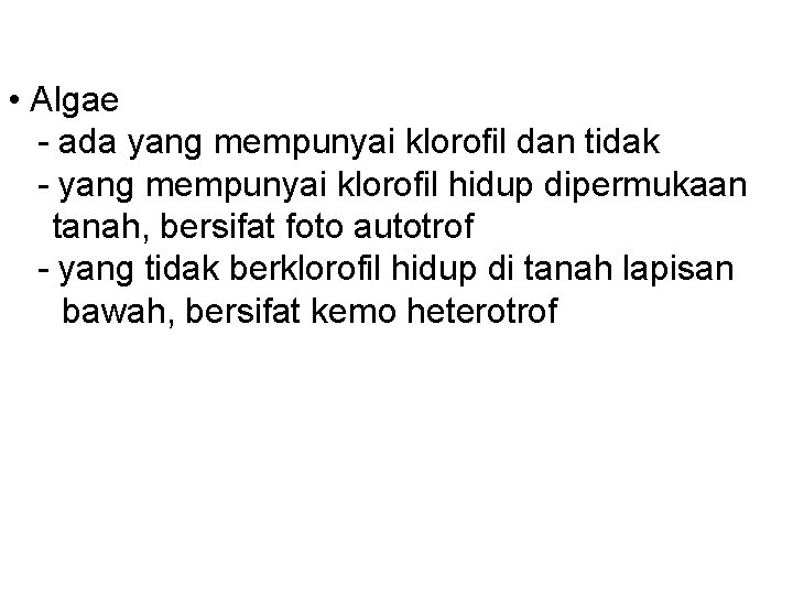  • Algae - ada yang mempunyai klorofil dan tidak - yang mempunyai klorofil