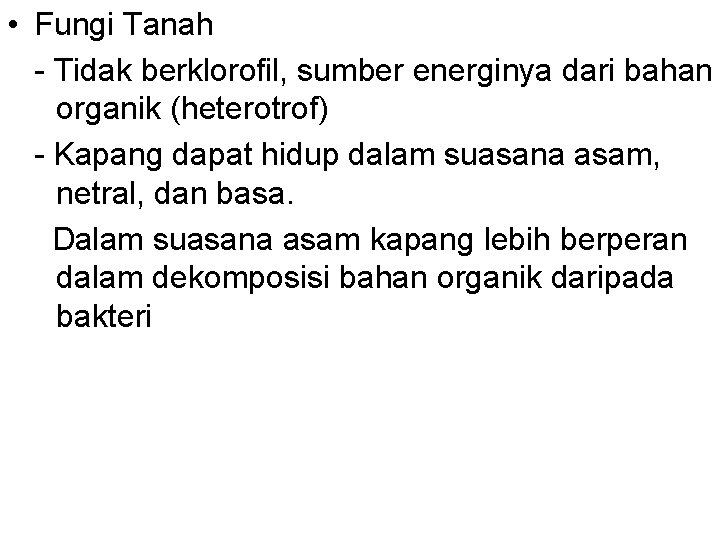  • Fungi Tanah - Tidak berklorofil, sumber energinya dari bahan organik (heterotrof) -