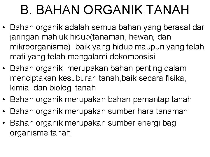 B. BAHAN ORGANIK TANAH • Bahan organik adalah semua bahan yang berasal dari jaringan