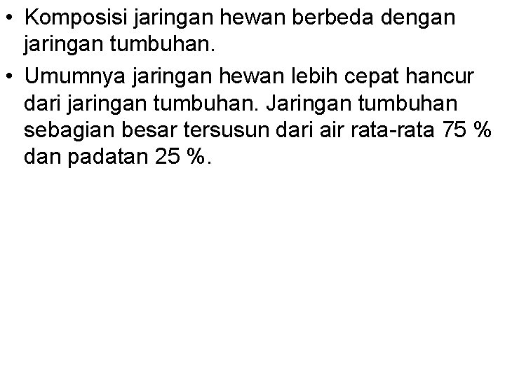  • Komposisi jaringan hewan berbeda dengan jaringan tumbuhan. • Umumnya jaringan hewan lebih