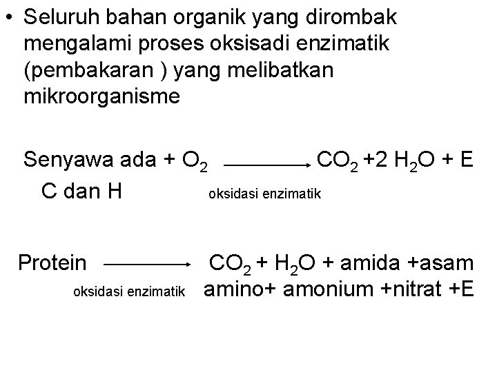  • Seluruh bahan organik yang dirombak mengalami proses oksisadi enzimatik (pembakaran ) yang