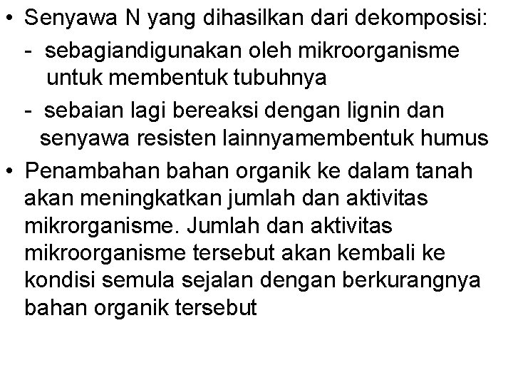  • Senyawa N yang dihasilkan dari dekomposisi: - sebagiandigunakan oleh mikroorganisme untuk membentuk