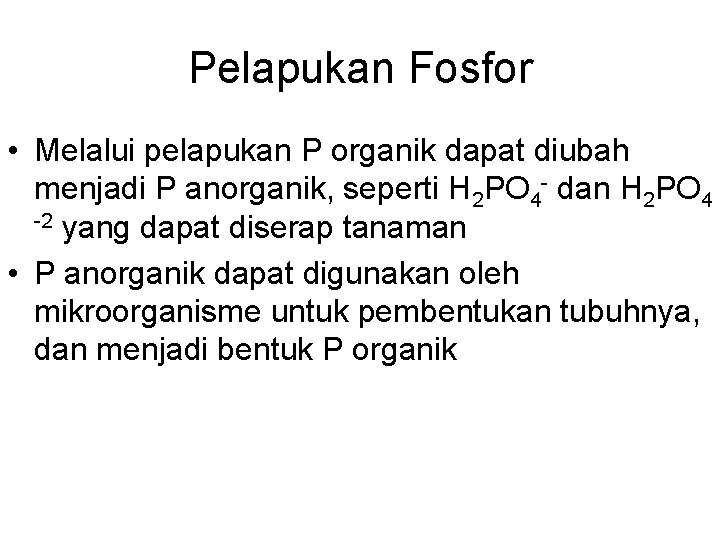 Pelapukan Fosfor • Melalui pelapukan P organik dapat diubah menjadi P anorganik, seperti H