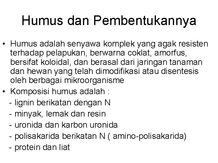 Humus dan Pembentukannya • Humus adalah senyawa komplek yang agak resisten terhadap pelapukan, berwarna