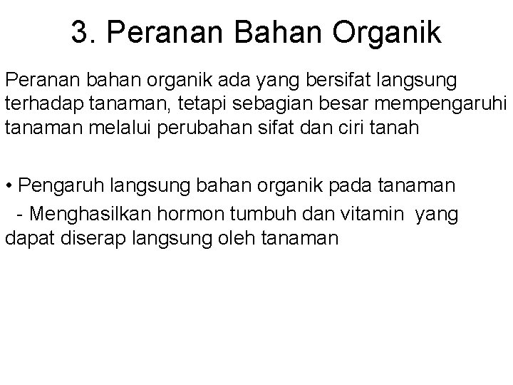 3. Peranan Bahan Organik Peranan bahan organik ada yang bersifat langsung terhadap tanaman, tetapi