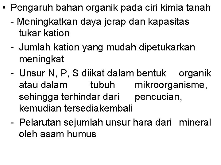  • Pengaruh bahan organik pada ciri kimia tanah - Meningkatkan daya jerap dan