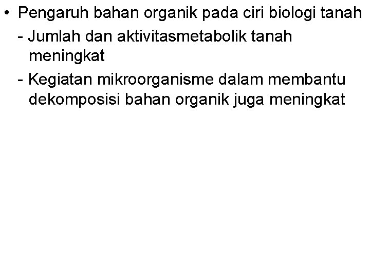  • Pengaruh bahan organik pada ciri biologi tanah - Jumlah dan aktivitasmetabolik tanah